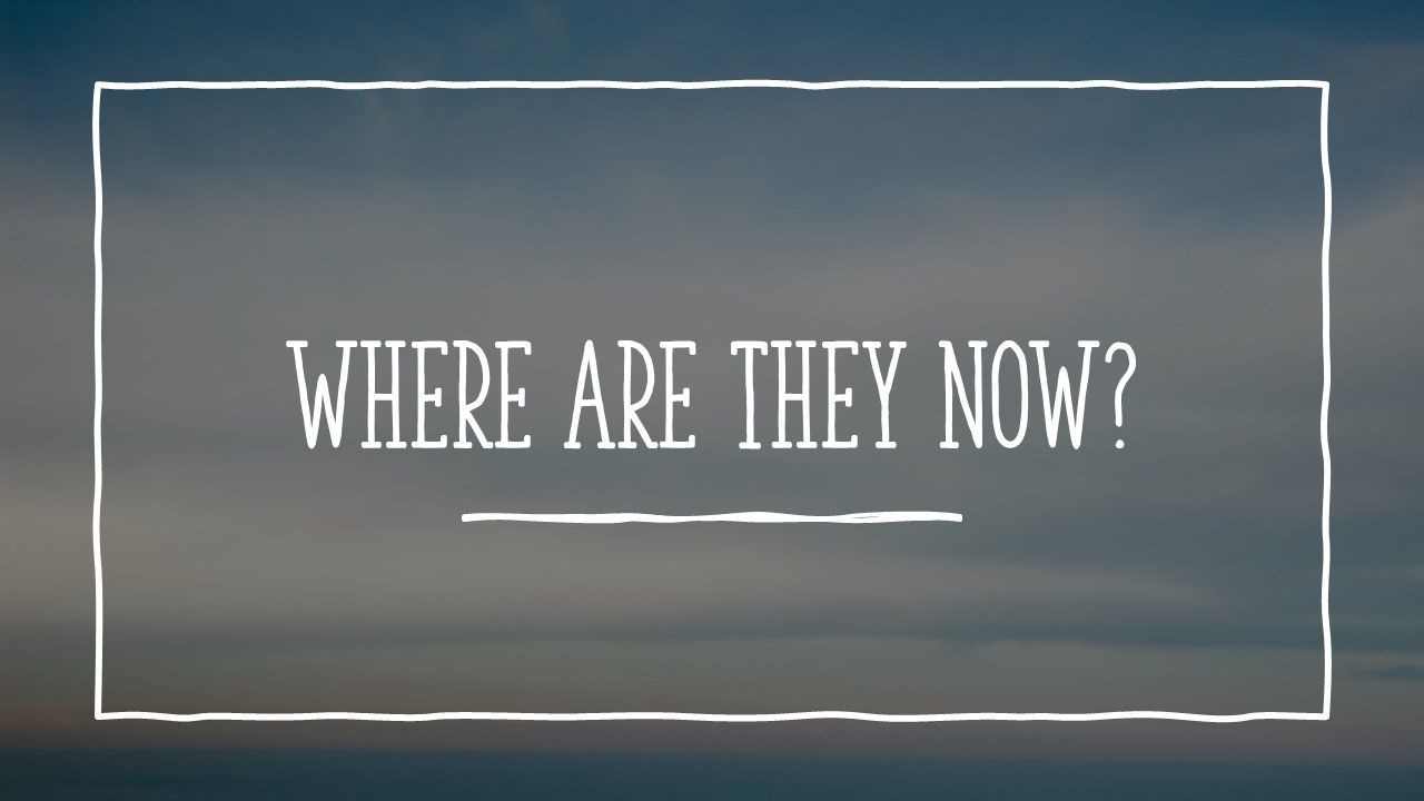 Where Are They Now?